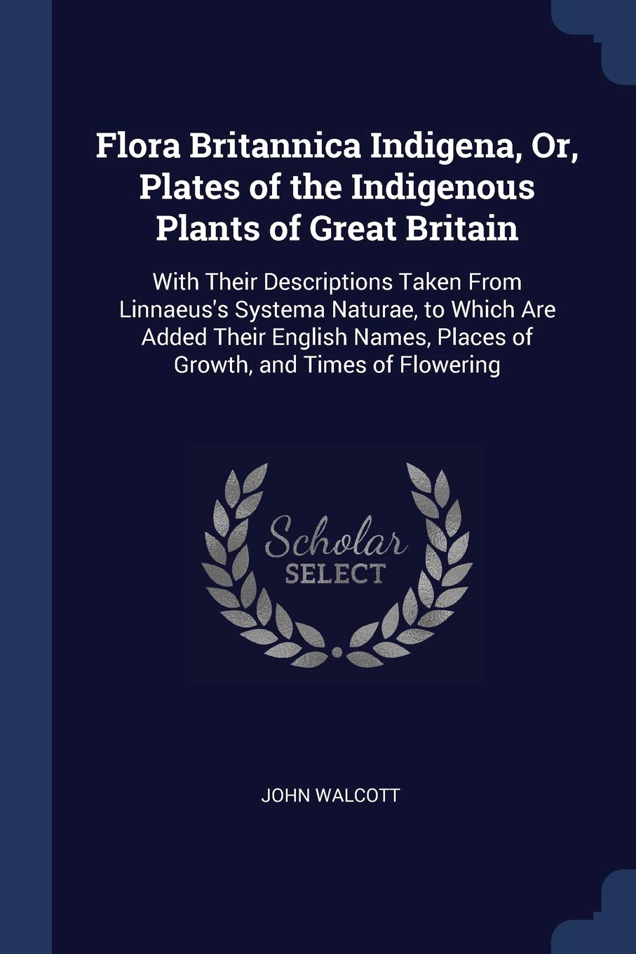 Flora Britannica Indigena, Or, Plates of the Indigenous Plants of Great Britain: With Their Descriptions Taken From Linnaeus's Systema Naturae, to ... Places of Growth, and Times of Flowering Children's books