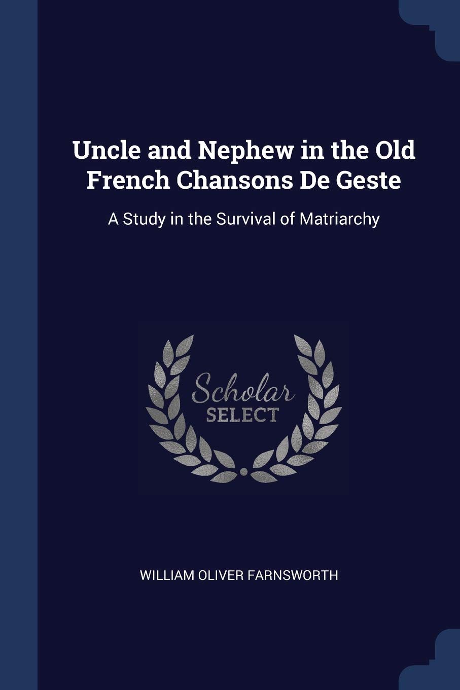 Uncle and Nephew in the Old French Chansons De Geste: A Study in the Survival of Matriarchy Drama