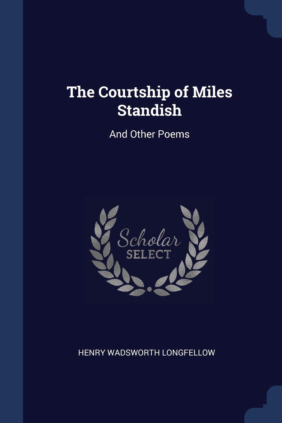 The Courtship of Miles Standish: And Other Poems Drama