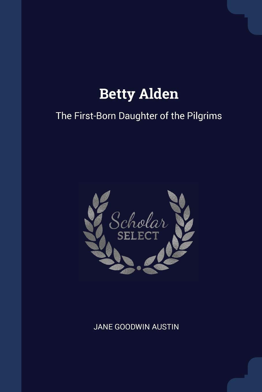 Betty Alden: The First-Born Daughter of the Pilgrims Memories