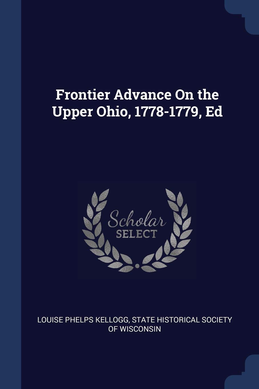 Frontier Advance On the Upper Ohio, 1778-1779, Ed Reference Books