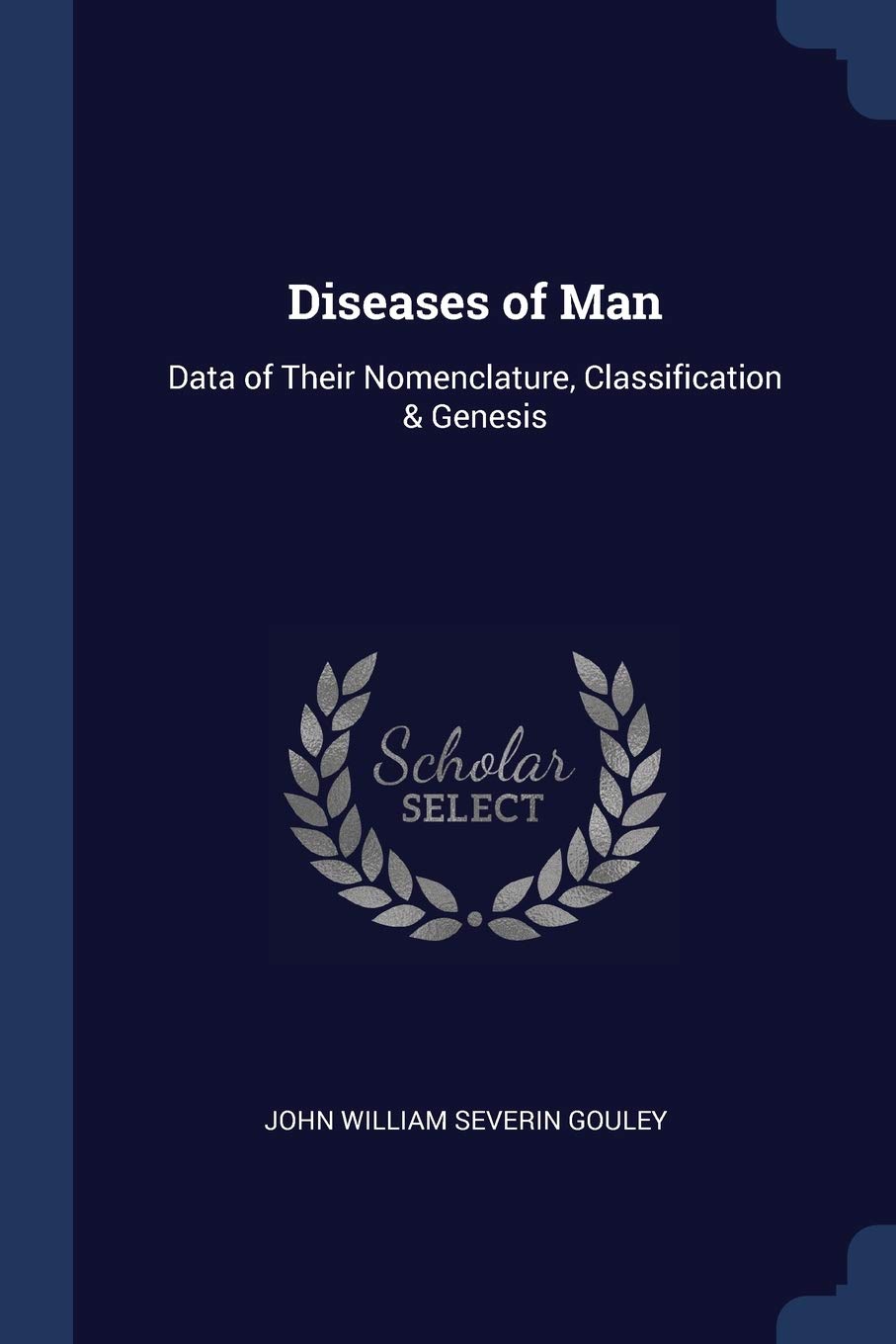 Diseases of Man: Data of Their Nomenclature, Classification & Genesis Medicine