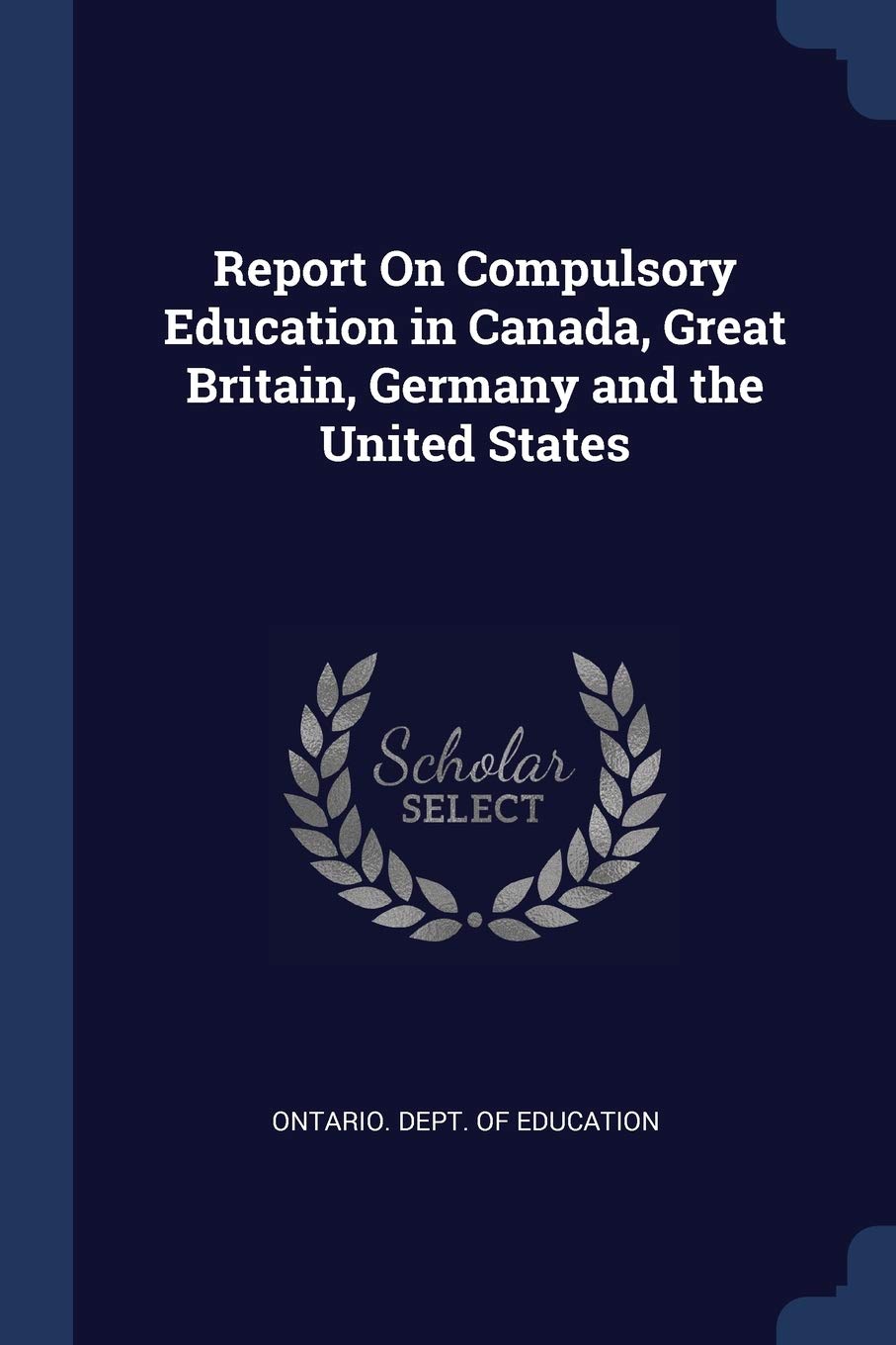 Report On Compulsory Education in Canada, Great Britain, Germany and the United States General education