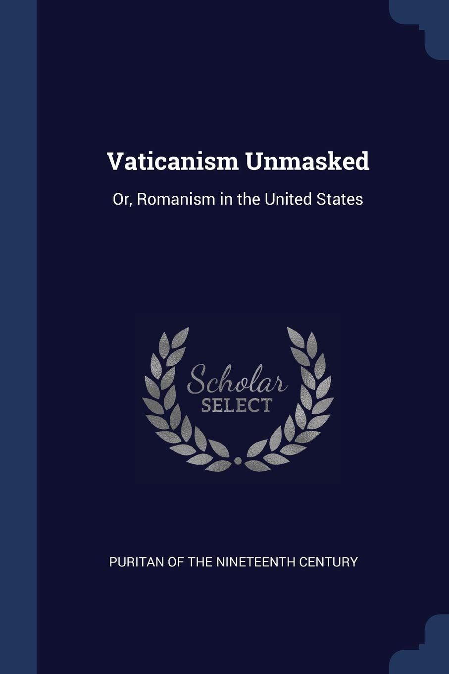 Vaticanism Unmasked: Or, Romanism in the United States Religion & Esotericism
