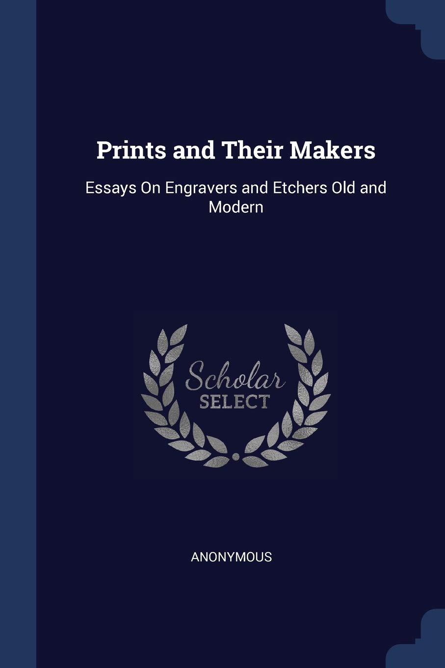 Prints and Their Makers: Essays On Engravers and Etchers Old and Modern Hobbies & Crafts