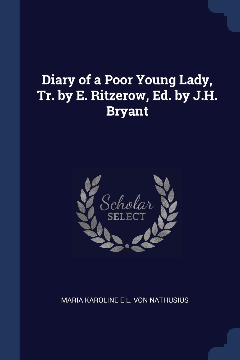 Diary of a Poor Young Lady, Tr. by E. Ritzerow, Ed. by J.H. Bryant Politics & History