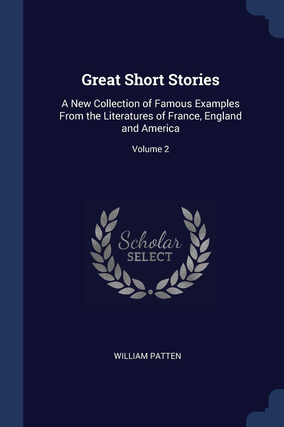Great Short Stories: A New Collection of Famous Examples From the Literatures of France, England and America; Volume 2 Contemporary literature Books