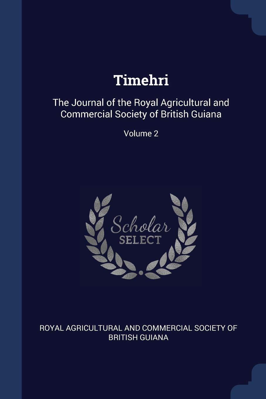 Timehri: The Journal of the Royal Agricultural and Commercial Society of British Guiana; Volume 2 Business, Finance & Career