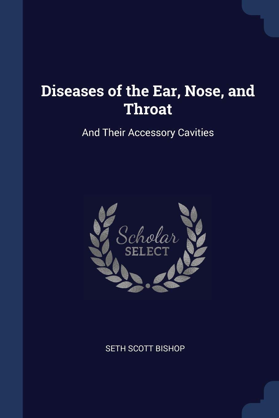 Diseases of the Ear, Nose, and Throat: And Their Accessory Cavities Fantasy & Sci-Fi