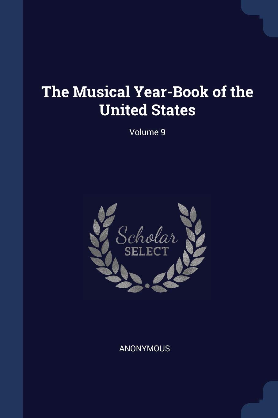 The Musical Year-Book of the United States; Volume 9 Arts & Music