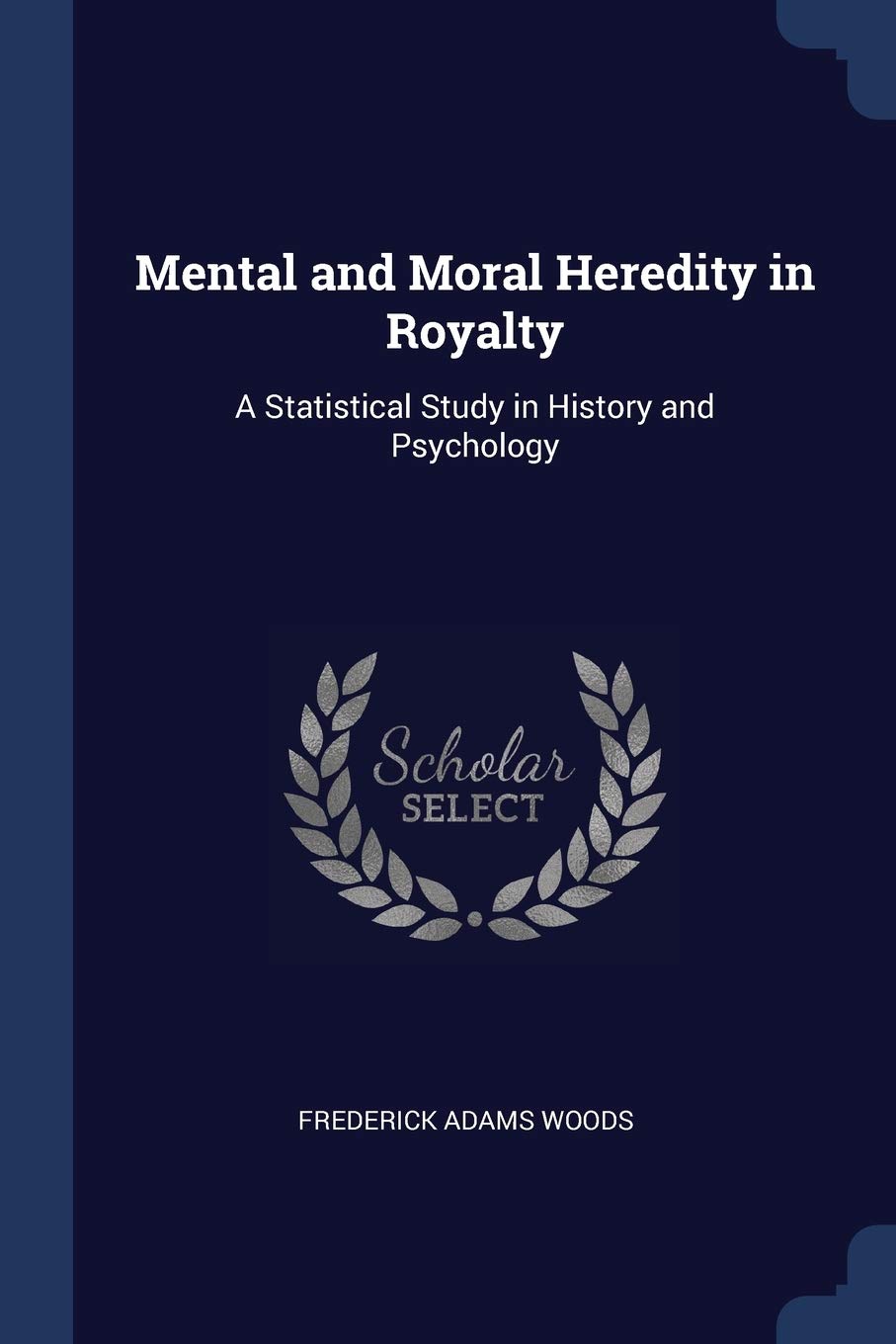 Mental and Moral Heredity in Royalty: A Statistical Study in History and Psychology Memories