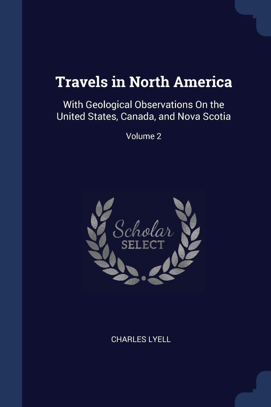 Travels in North America: With Geological Observations On the United States, Canada, and Nova Scotia; Volume 2 Politics & History