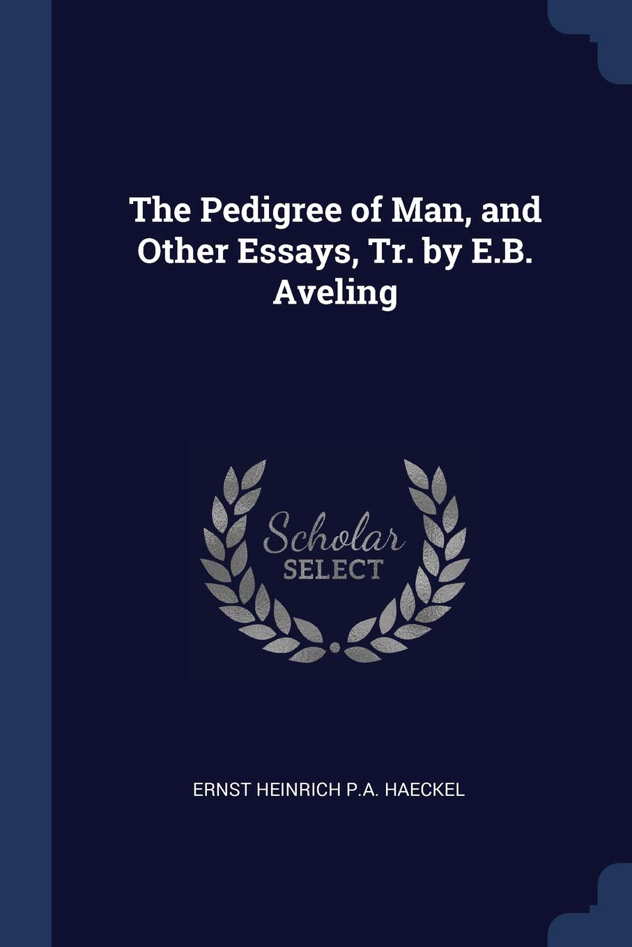 The Pedigree of Man, and Other Essays, Tr. by E.B. Aveling Politics & History