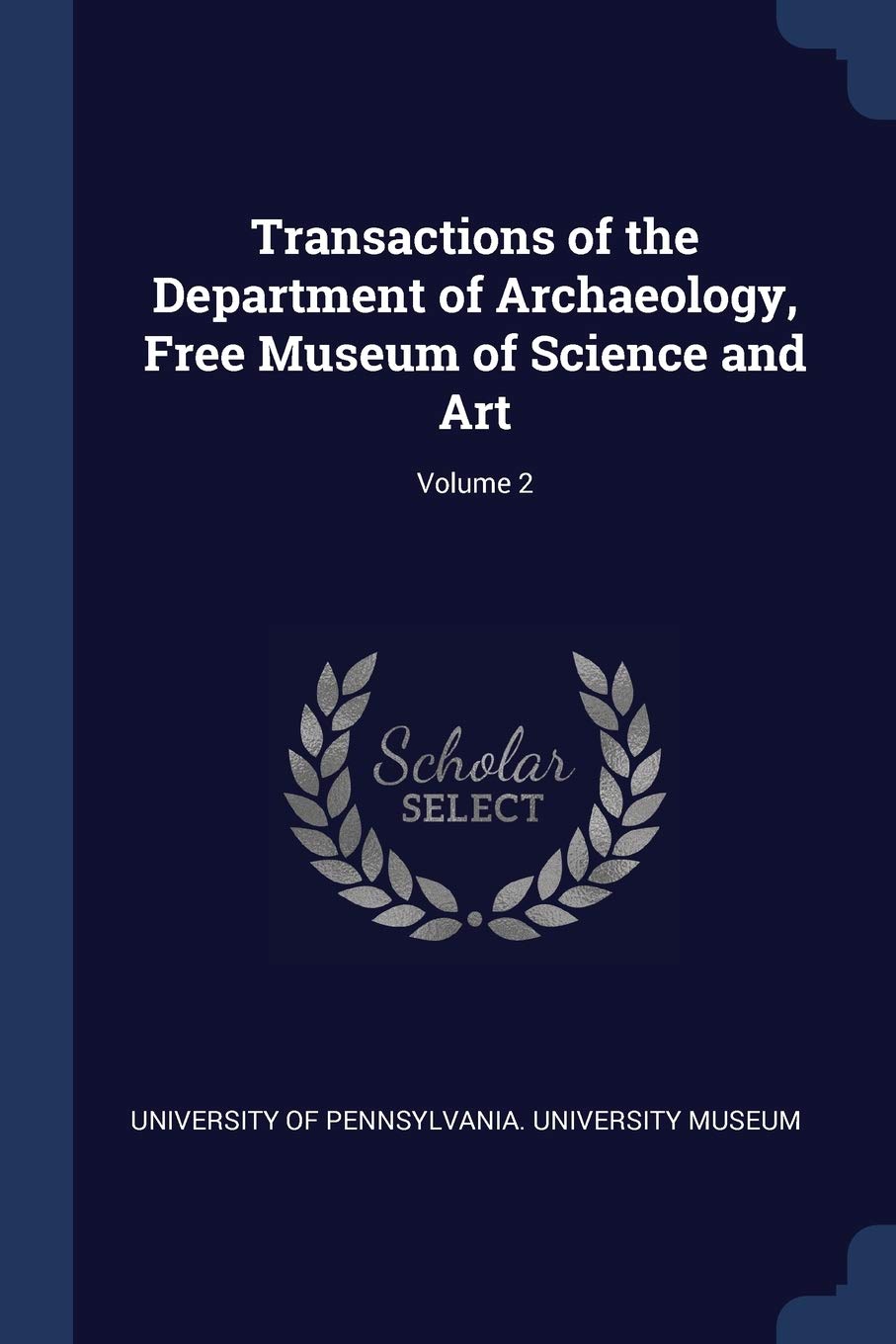 Transactions of the Department of Archaeology, Free Museum of Science and Art; Volume 2 Books