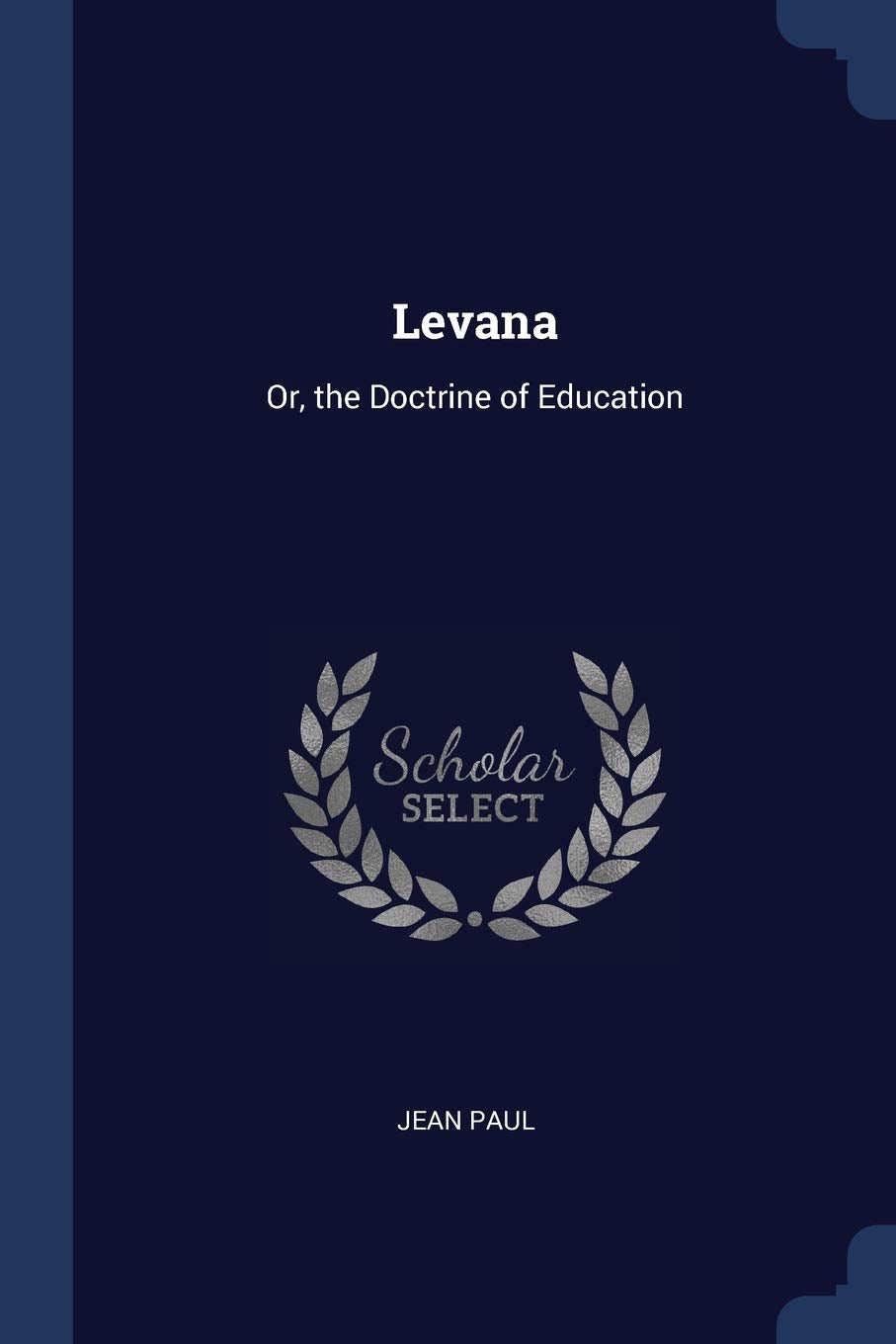 Levana: Or, the Doctrine of Education Learning & Reference