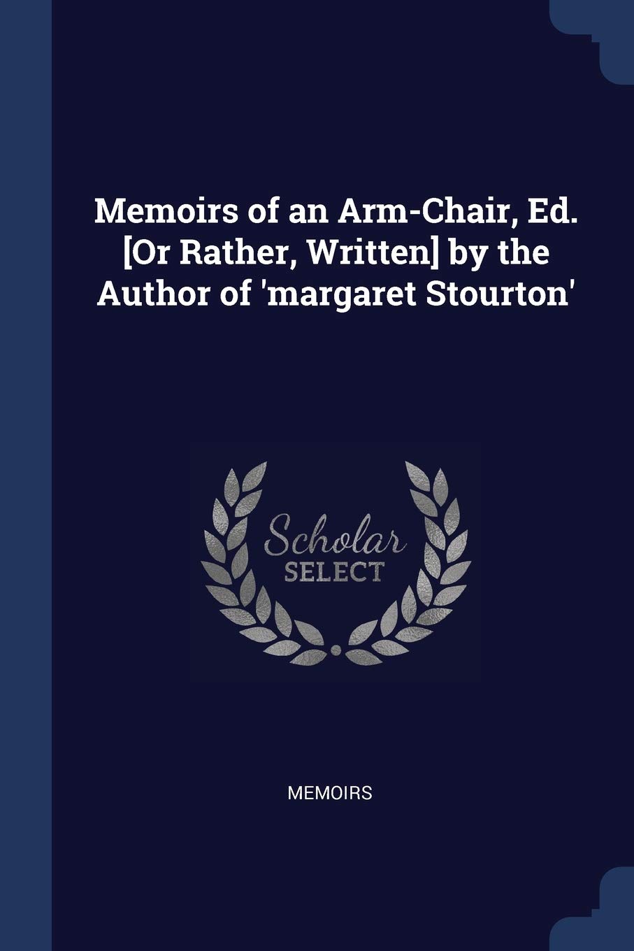 Memoirs of an Arm-Chair, Ed. by the Author of 'margaret Stourton' Politics & History