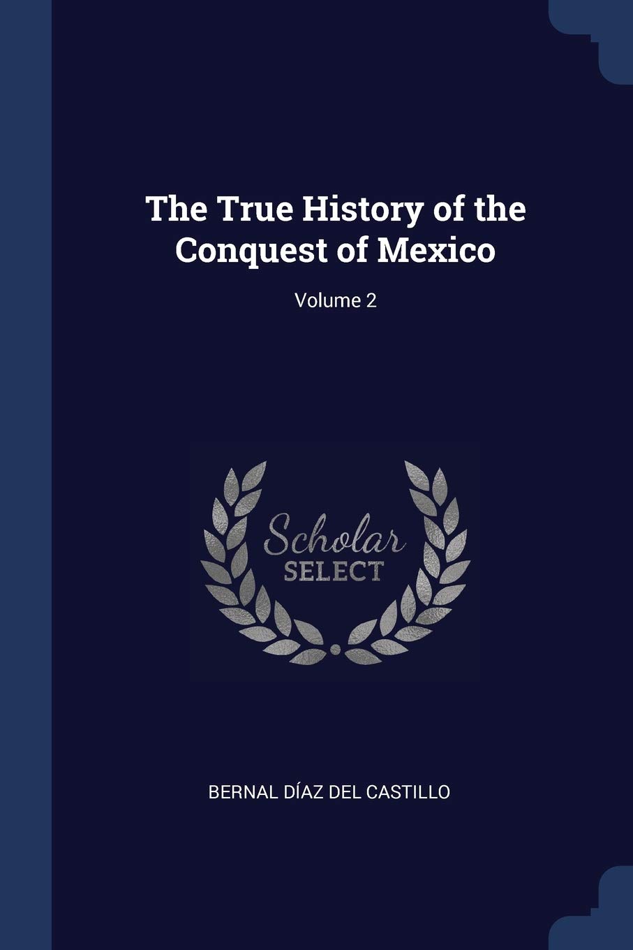 The True History of the Conquest of Mexico; Volume 2 Politics & History