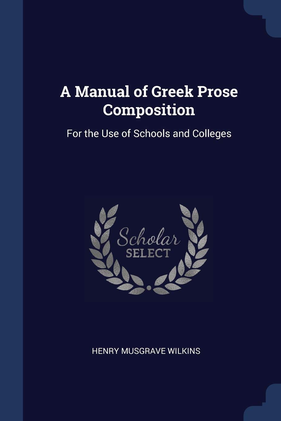 A Manual of Greek Prose Composition: For the Use of Schools and Colleges Foreign Languages ​​& Dictionaries