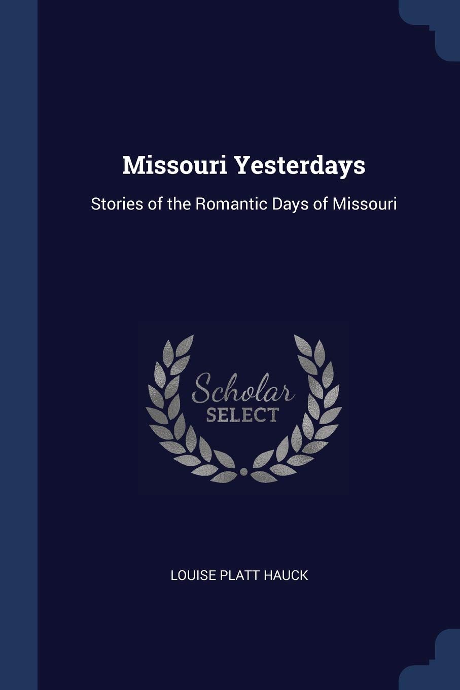 Missouri Yesterdays: Stories of the Romantic Days of Missouri Politics & History