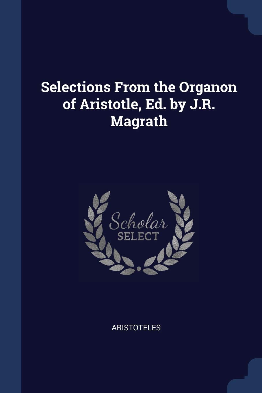 Selections From the Organon of Aristotle, Ed. by J.R. Magrath Politics & History