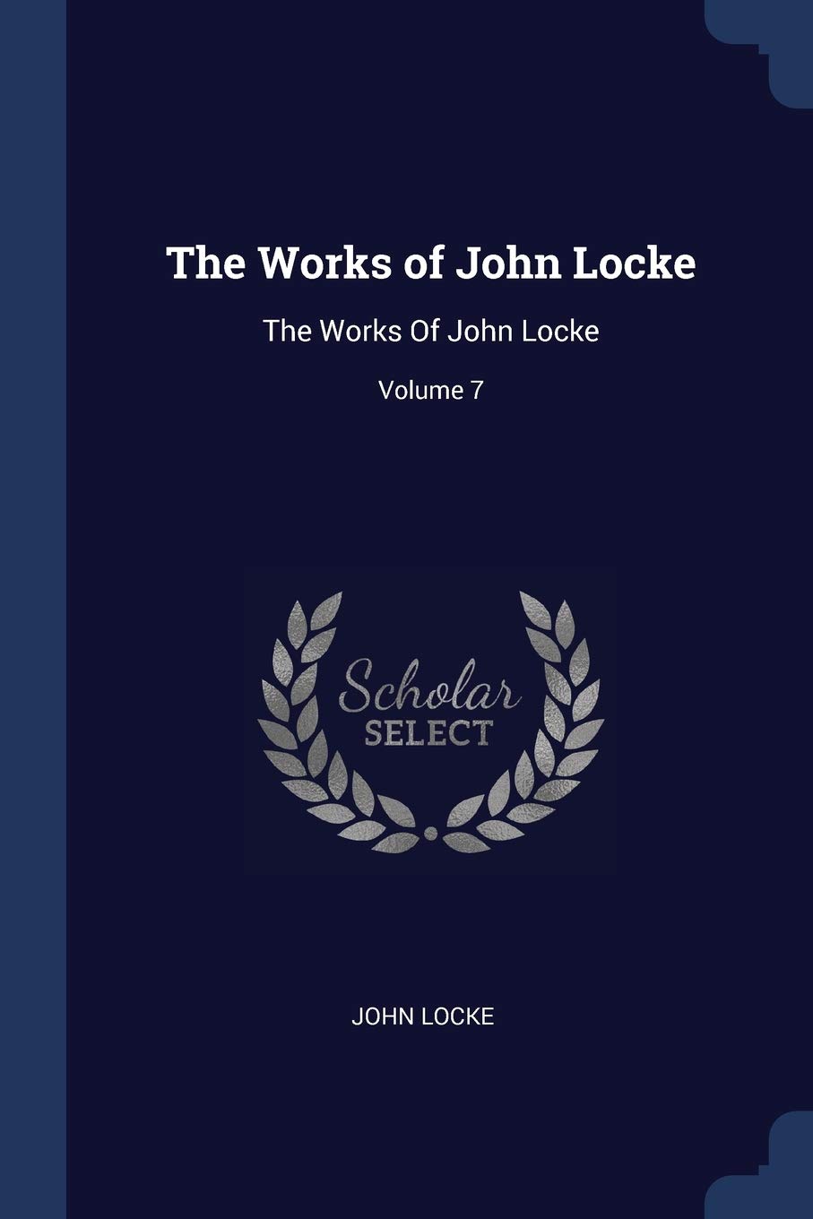 The Works of John Locke: The Works Of John Locke; Volume 7 Philosophy