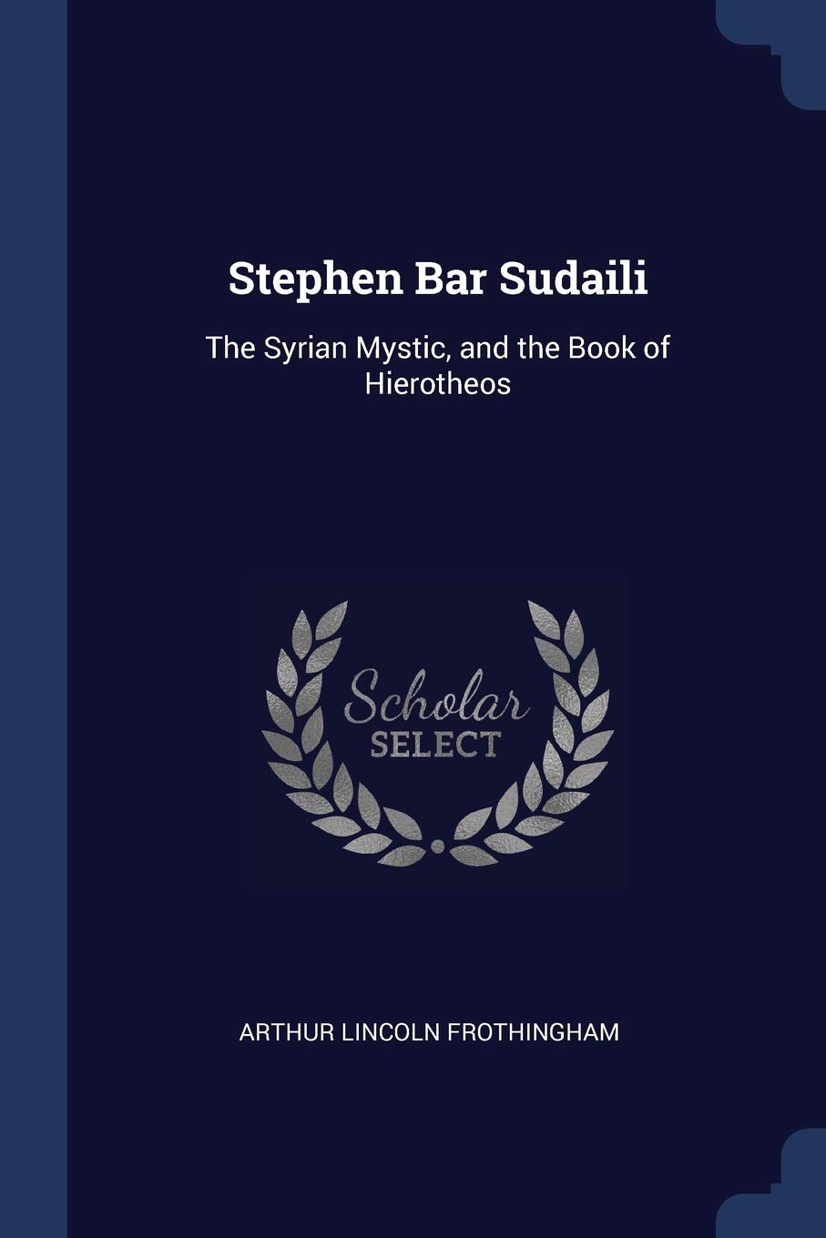 Stephen Bar Sudaili: The Syrian Mystic, and the Book of Hierotheos Memories
