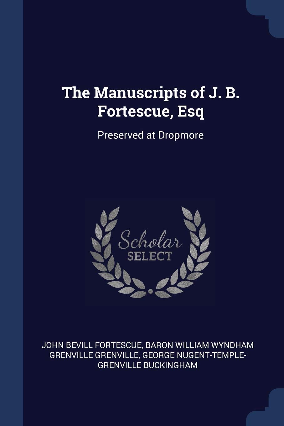 The Manuscripts of J. B. Fortescue, Esq: Preserved at Dropmore Business, Finance & Career