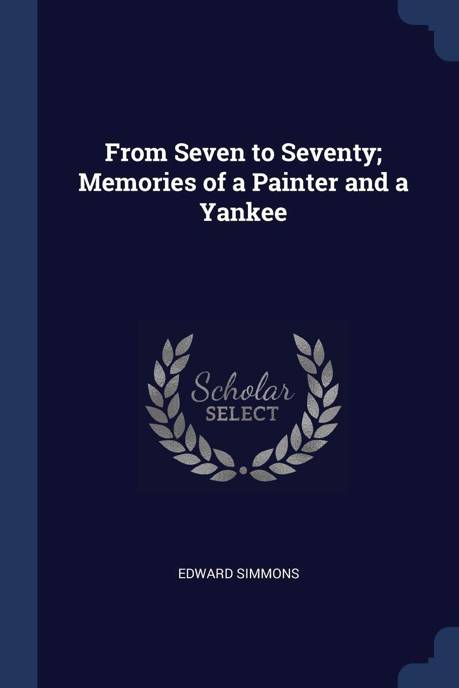 From Seven to Seventy; Memories of a Painter and a Yankee Film, Art & Culture