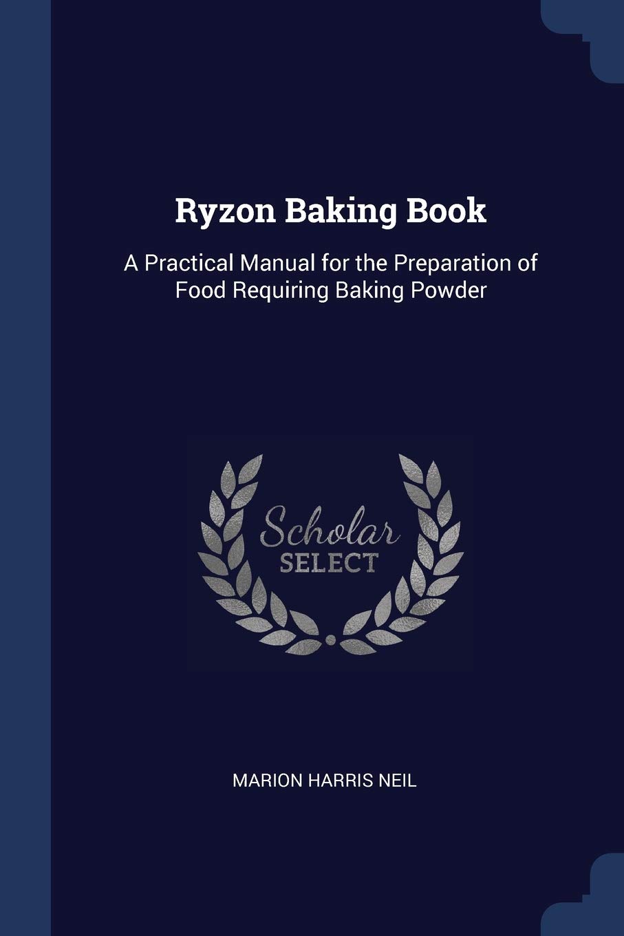 Ryzon Baking Book: A Practical Manual for the Preparation of Food Requiring Baking Powder Leisure, Home & Garden