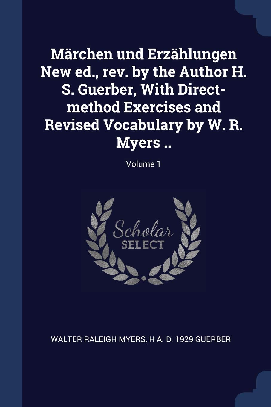 Mrchen und Erzhlungen New ed., rev. by the Author H. S. Guerber, With Direct-method Exercises and Revised Vocabulary by W. R. Myers ..; Volume 1 Politics & History