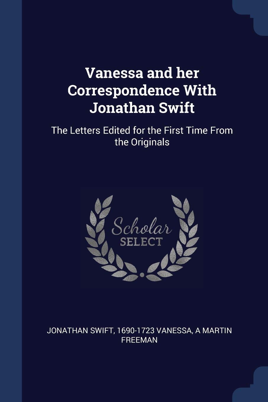 Vanessa and her Correspondence With Jonathan Swift: The Letters Edited for the First Time From the Originals Politics & History