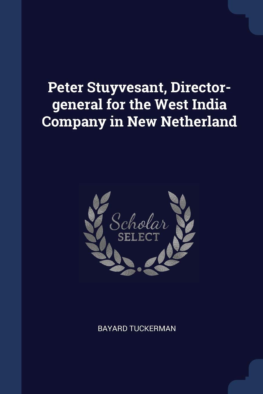Peter Stuyvesant, Director-General for the West India Company in New Netherland Memories