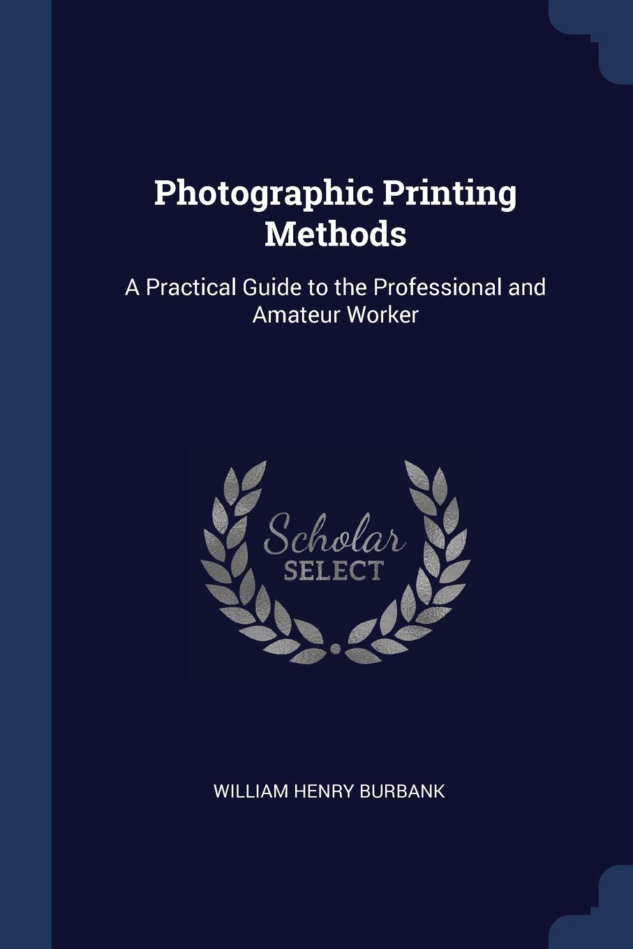 Photographic Printing Methods: A Practical Guide to the Professional and Amateur Worker Politics & History