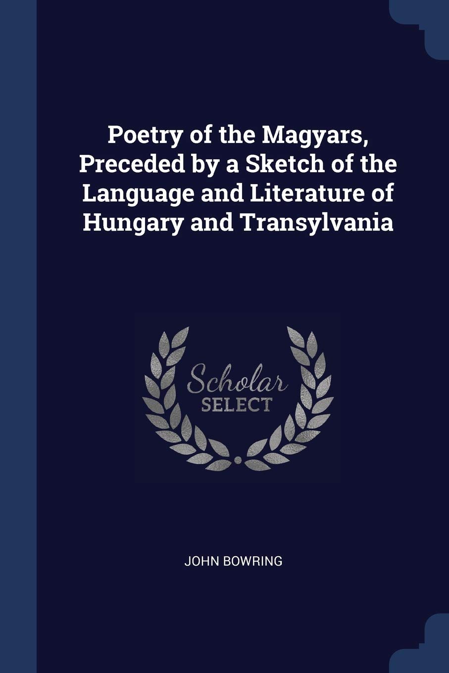 Poetry of the Magyars, Preceded by a Sketch of the Language and Literature of Hungary and Transylvania Poetry
