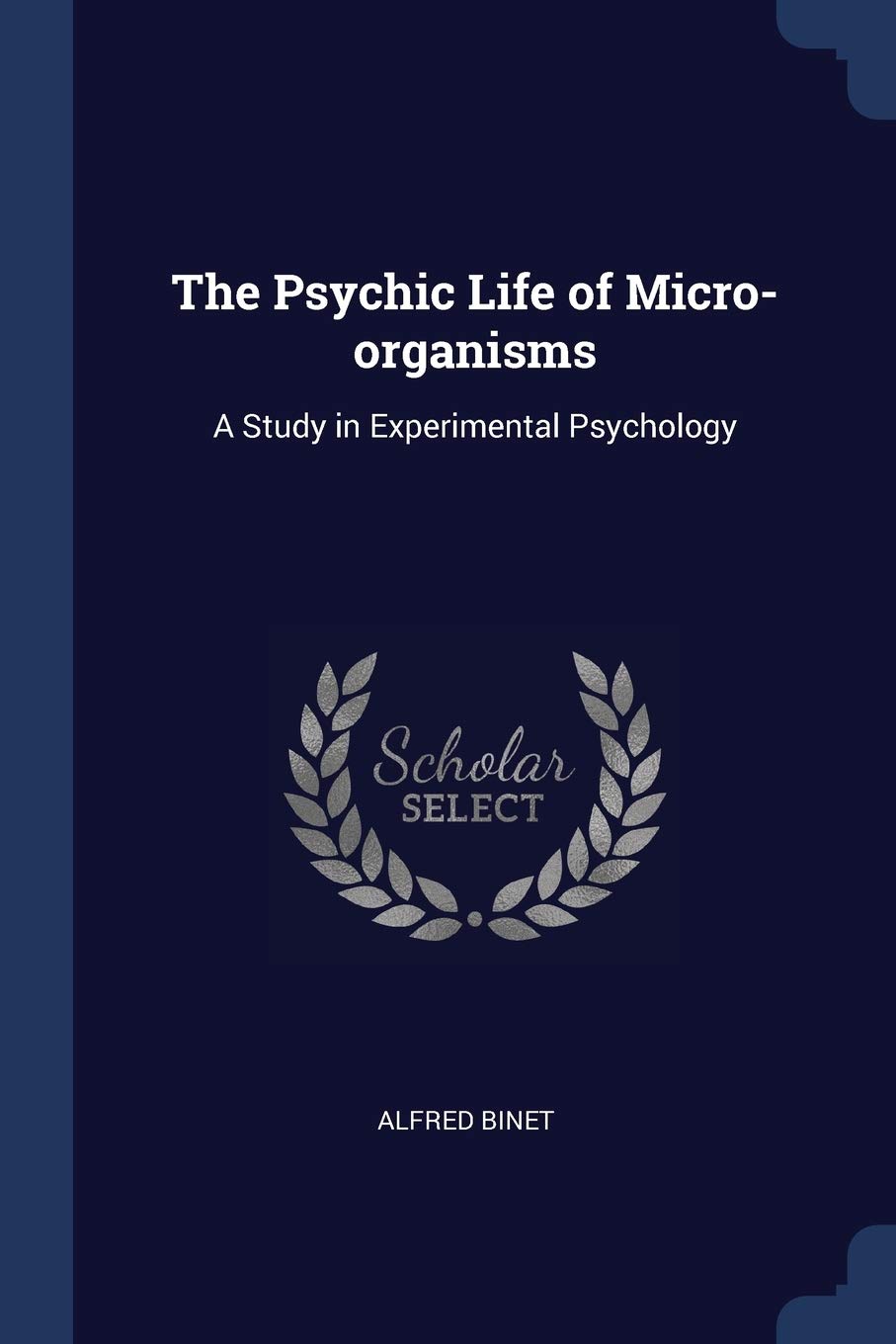 The Psychic Life of Micro-Organisms: A Study in Experimental Psychology Business & Technology
