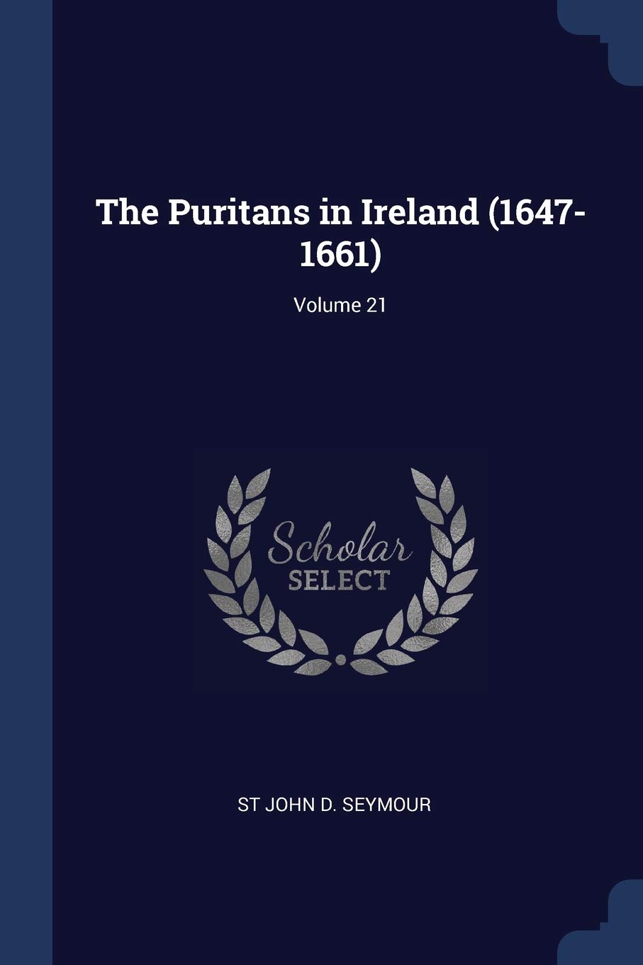 The Puritans in Ireland (1647-1661); Volume 21 Politics & History