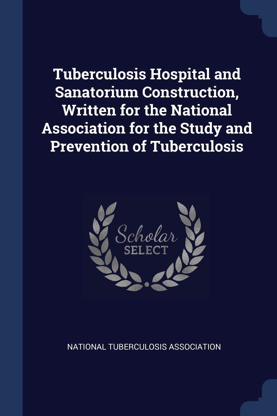 Tuberculosis Hospital and Sanatorium Construction, Written for the National Association for the Study and Prevention of Tuberculosis Politics & History