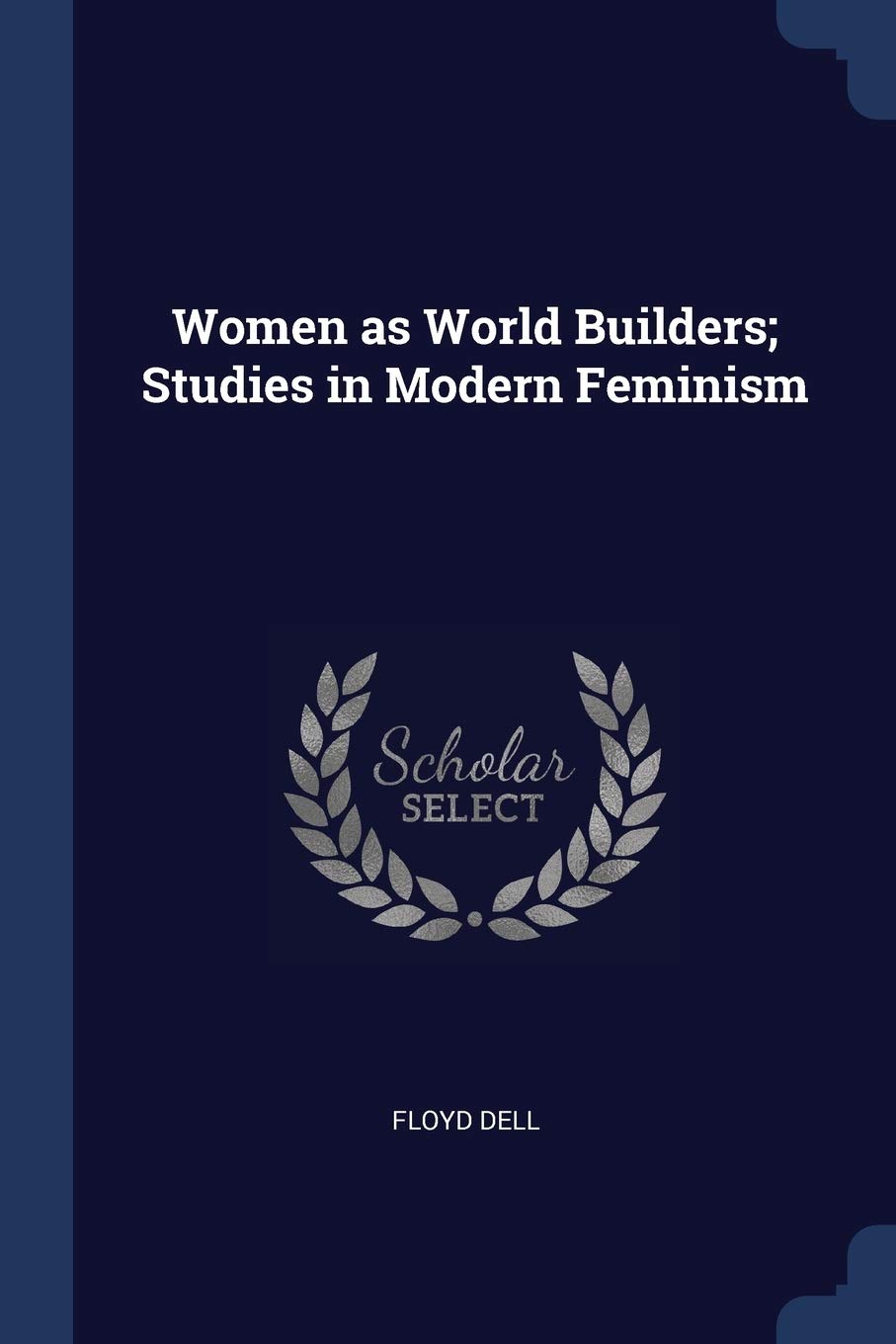 Women as World Builders; Studies in Modern Feminism Politics & History