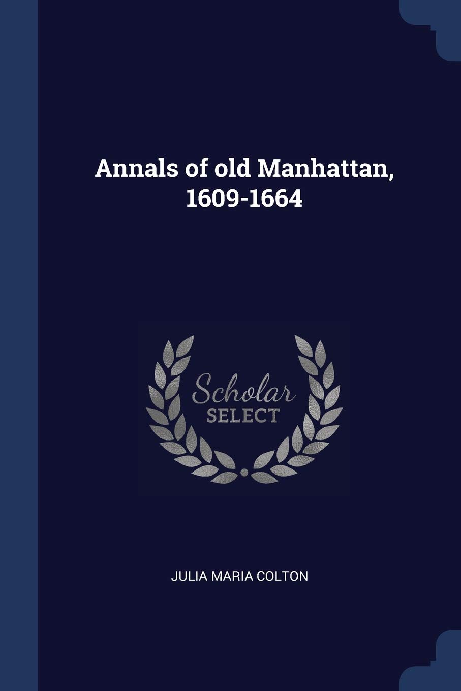 Annals of old Manhattan, 1609-1664 Politics & History