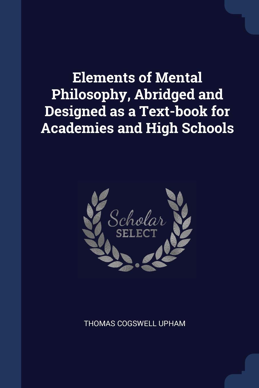 Elements of Mental Philosophy, Abridged and Designed as a Text-Book for Academies and High Schools Politics & History