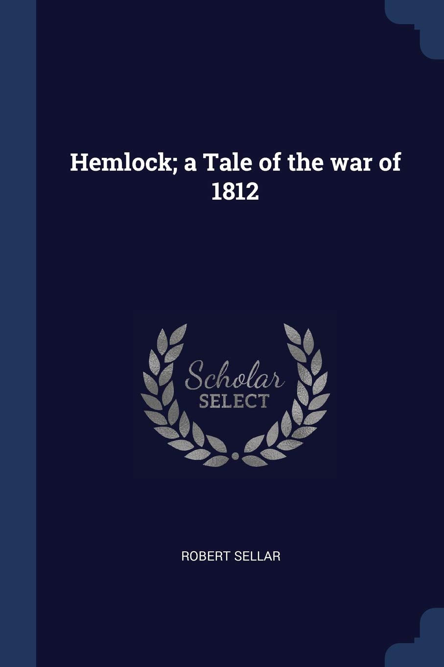 Hemlock; a Tale of the war of 1812 Politics & History