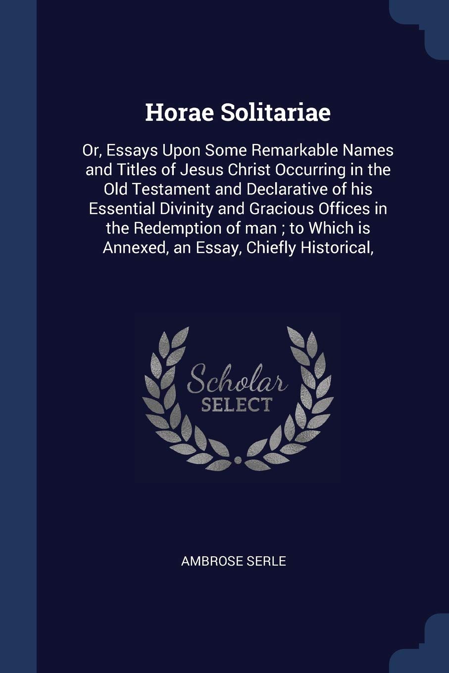 Horae Solitariae: Or, Essays Upon Some R Politics & History