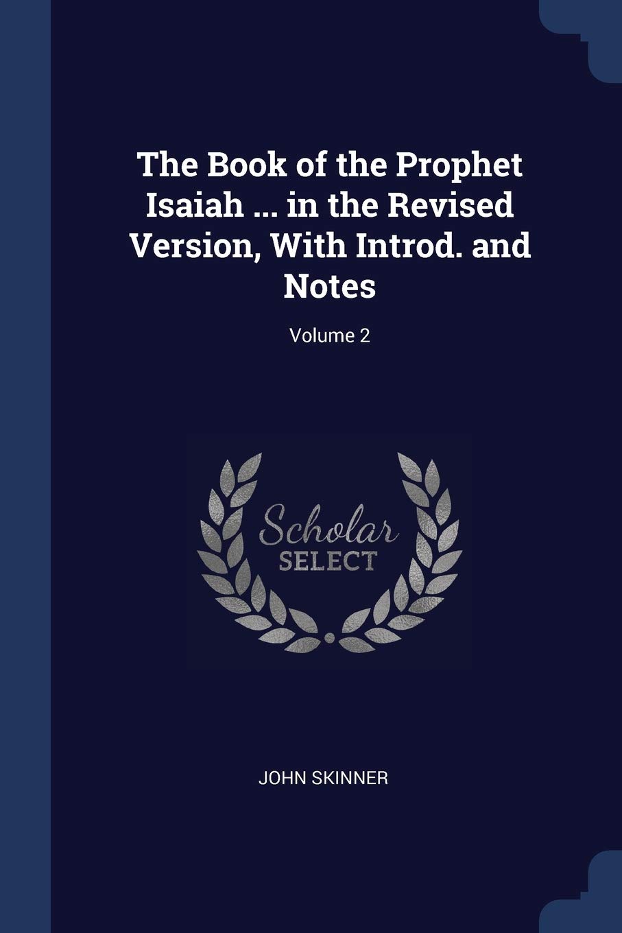 The Book of the Prophet Isaiah ... in the Revised Version, With Introd. and Notes; Volume 2 Politics & History