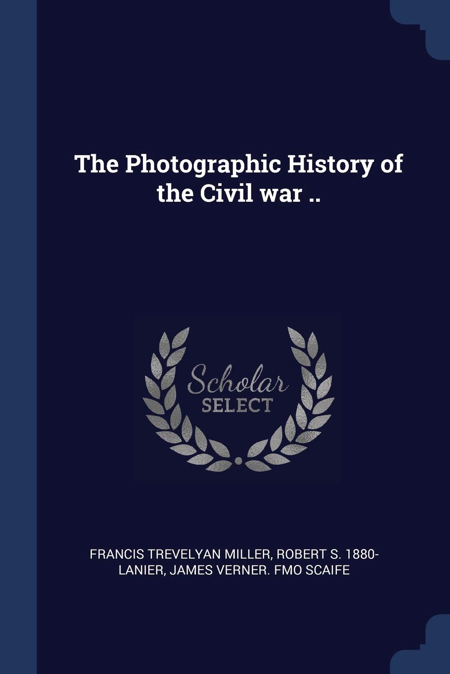 The Photographic History of the Civil war .. Politics & History