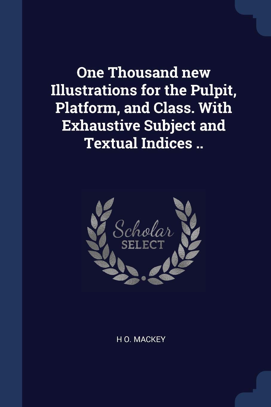 One Thousand new Illustrations for the Pulpit, Platform, and Class. With Exhaustive Subject and Textual Indices .. Memories