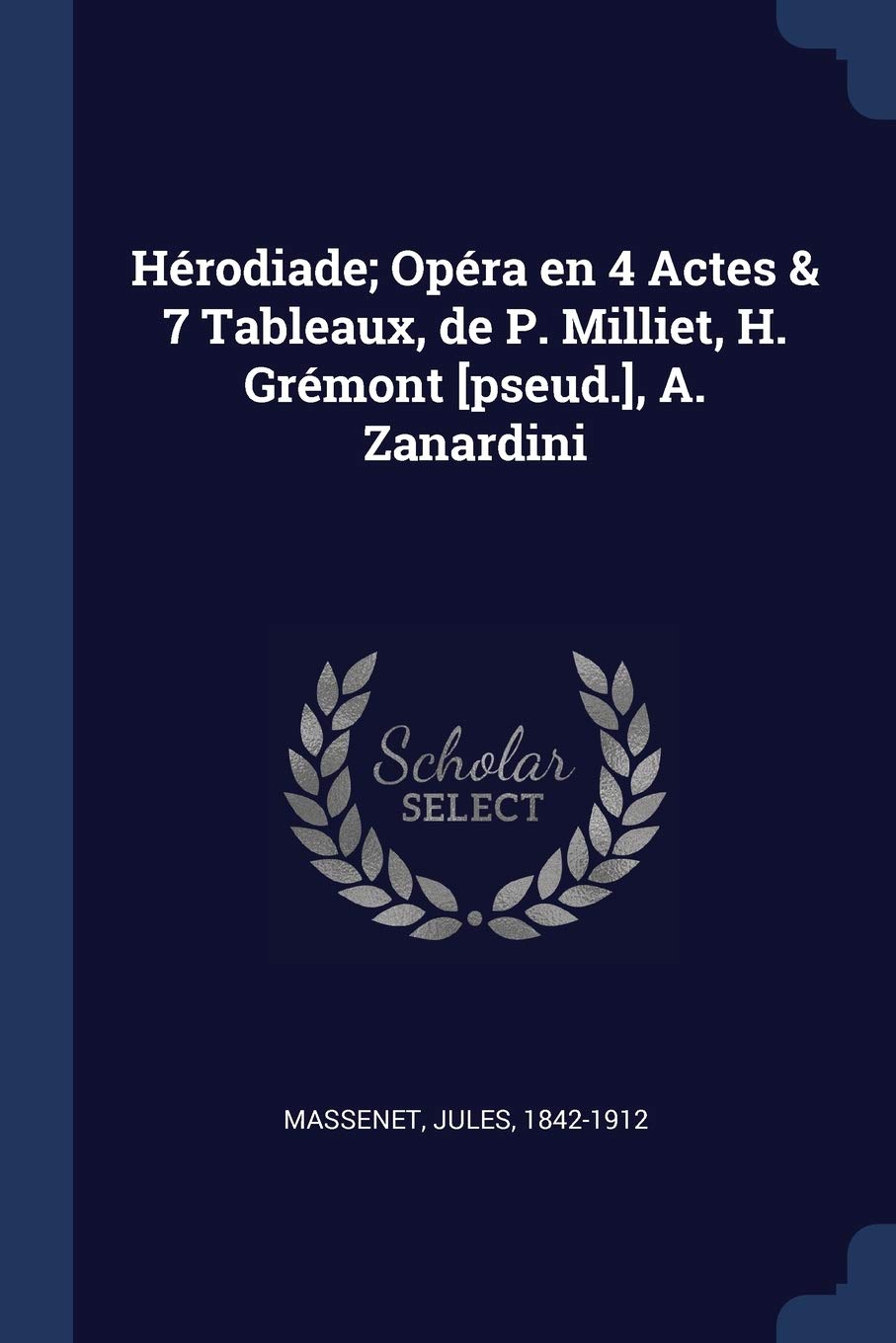 Hérodiade; Opéra en 4 Actes & 7 Tableaux, de P. Milliet, H. Grémont , A. Zanardini Politics & History