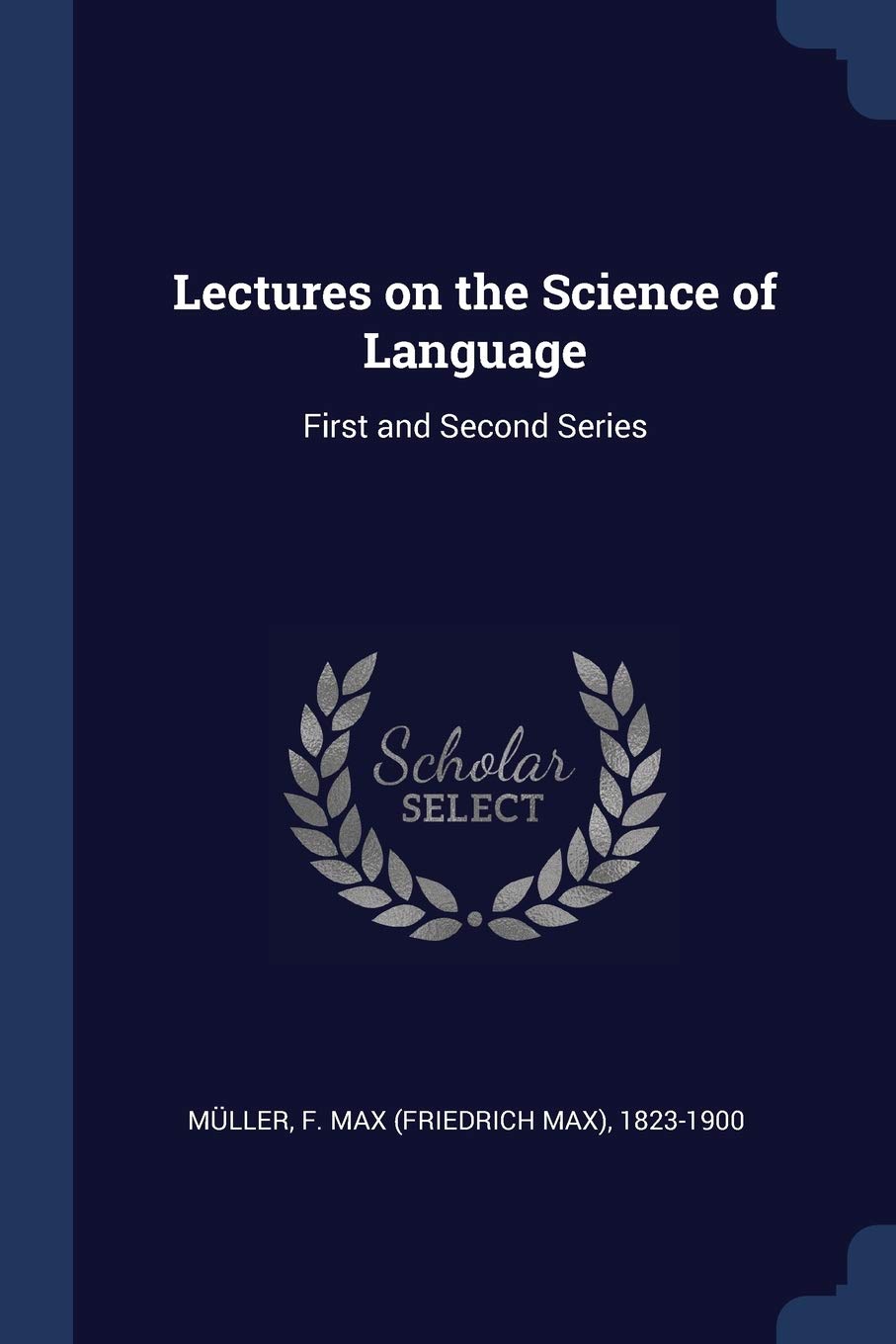 Lectures on the Science of Language: First and Second Series Politics & History