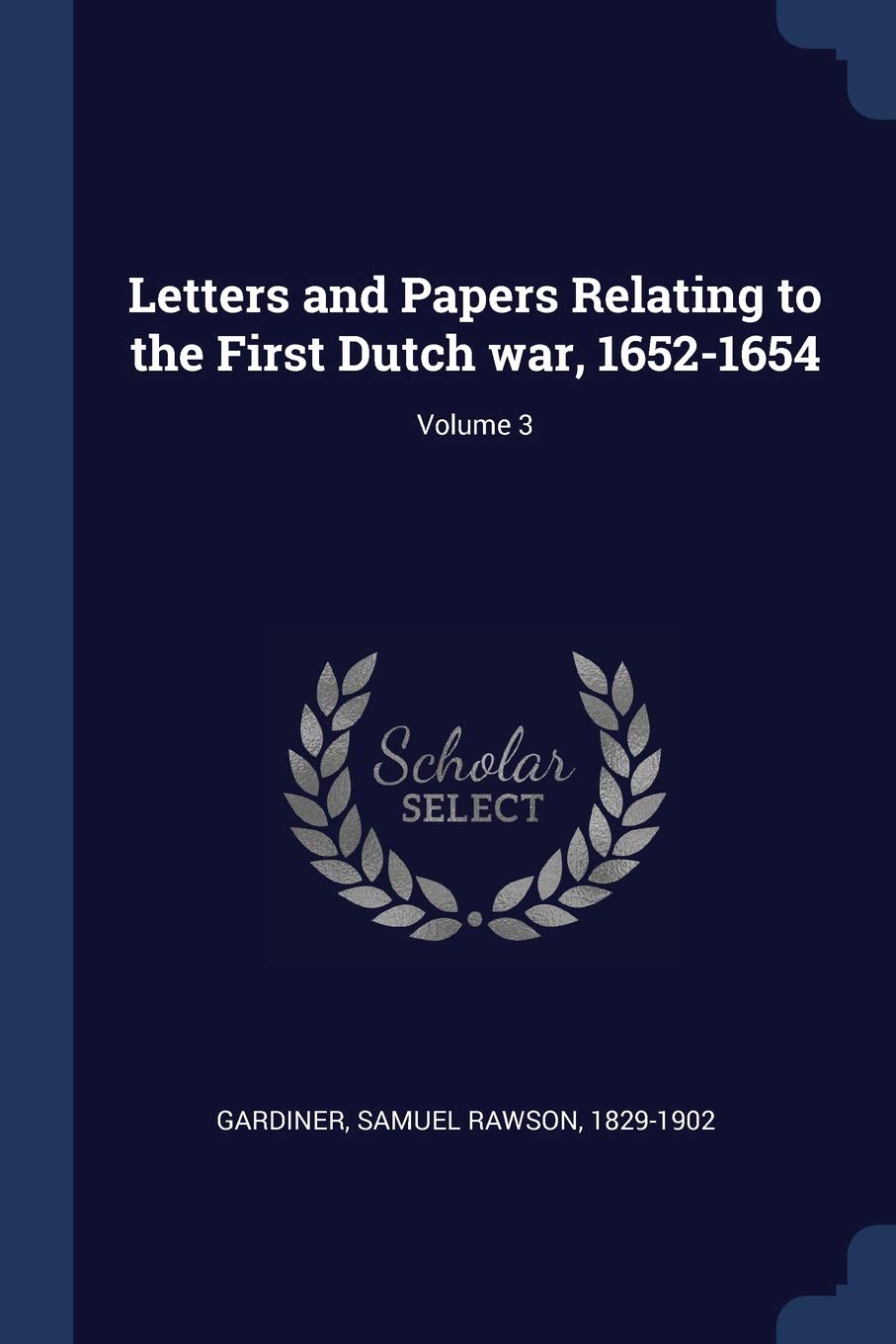 Letters and Papers Relating to the First Dutch war, 1652-1654; Volume 3 Politics & History