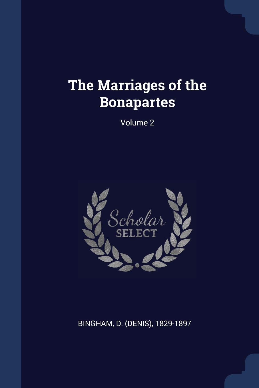 The Marriages of the Bonapartes; Volume 2 Politics & History
