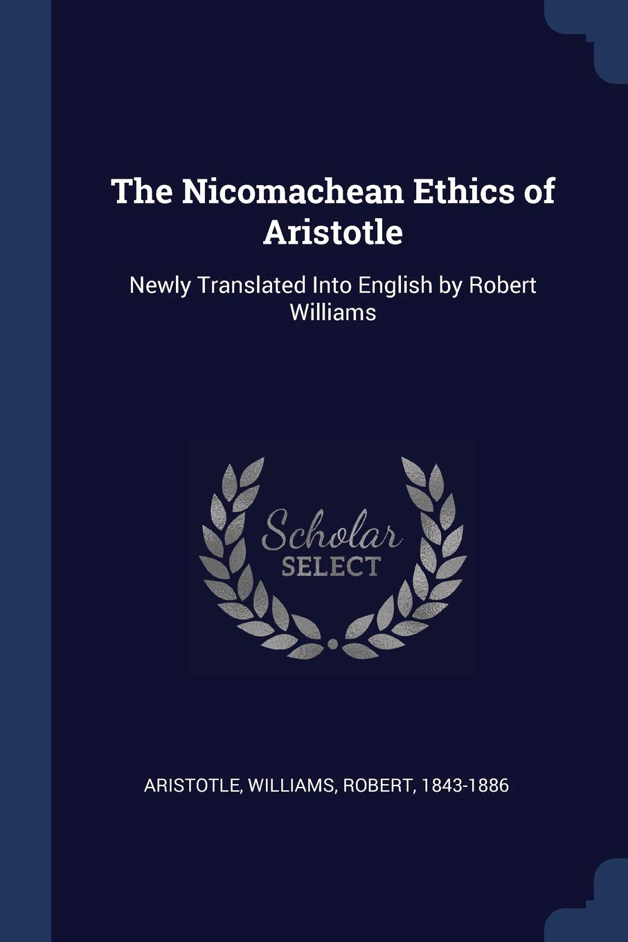 The Nicomachean Ethics of Aristotle: Newly Translated Into English by Robert Williams Philosophy